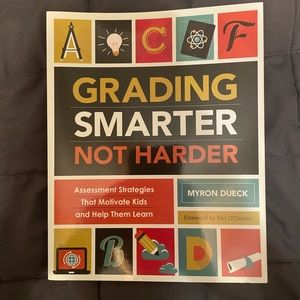 Grading Smarter Not Harder: Assessment Strategies that  Motivate (cont. below)